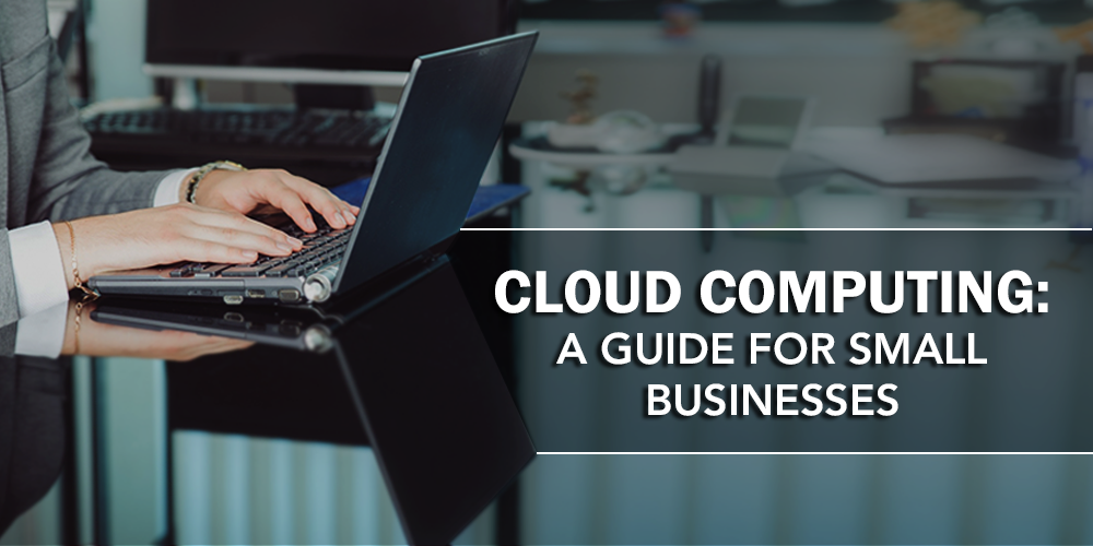 Cloud Computing- A Guide for Small Businesses