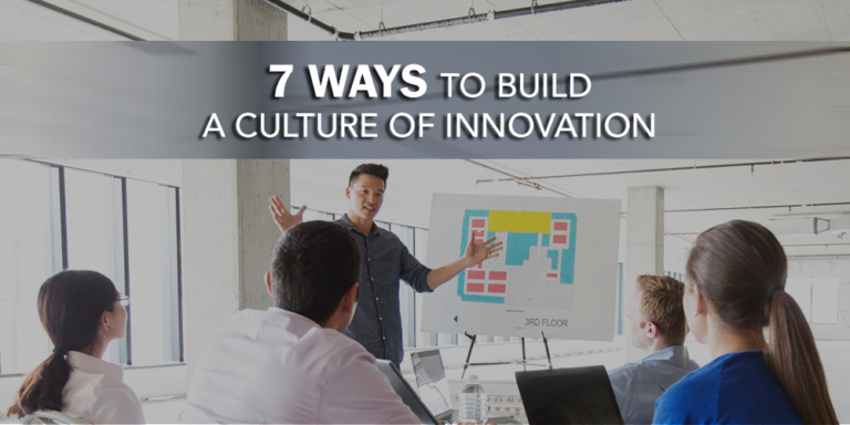 7 Ways to Build a Culture of Innovation