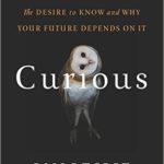 Curious: The Desire to Know and Why Your Future Depends On It