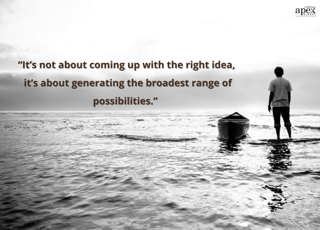 It's not about coming up with the right idea, it's about generating the broadest range of possibilities