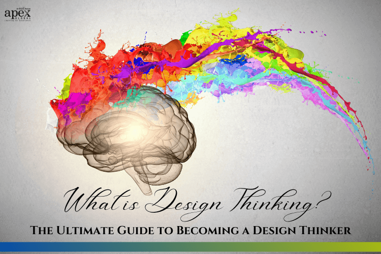 What is Design Thinking? The Ultimate Guide To Becoming A Design Thinker