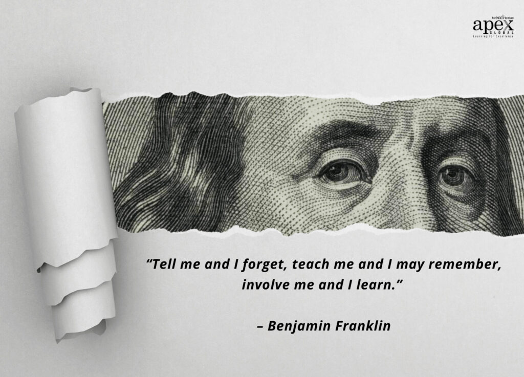 Tell me and I forget, teach me and I may remember, involve me and I learn - quote by Benjamin Franklin