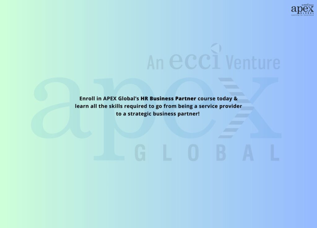 Enroll in APEX Global’s HR Business Partner course today & learn all the skills required to go from being a service provider to a strategic business partner!