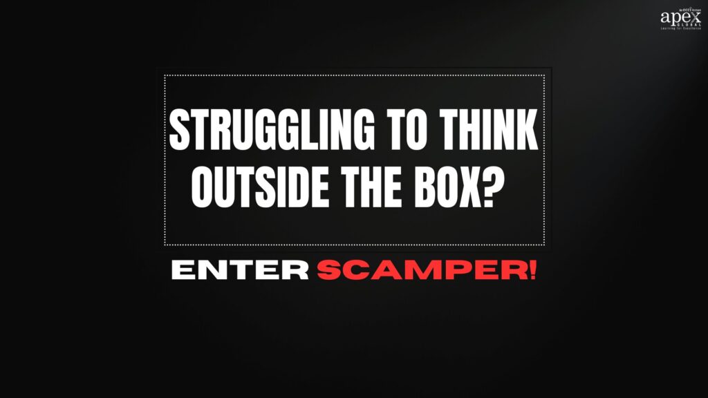 Struggling to think outside the box? Enter SCAMPER!