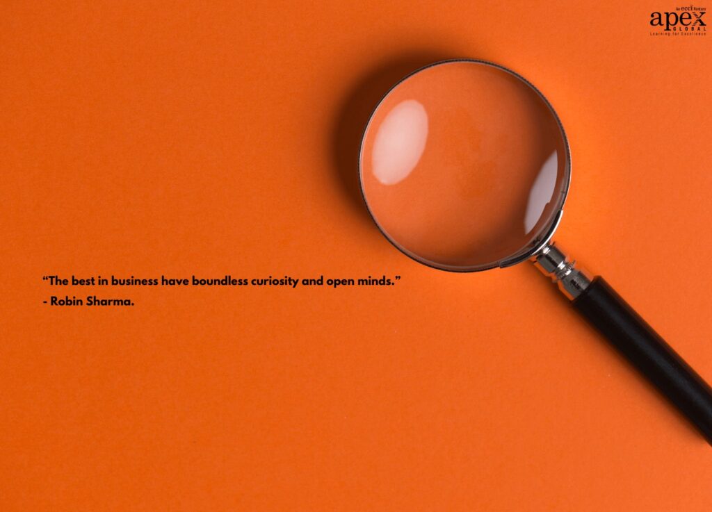 “The best in business have boundless curiosity and open minds.” - Robin Sharma.