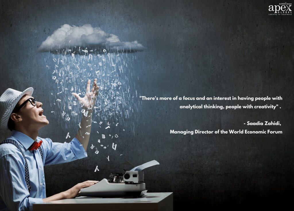"There's more of a focus and an interest in having people with analytical thinking, people with creativity" - Saadia Zahidi, Managing Director of the World Economic Forum. 