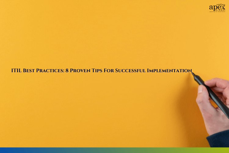ITIL Best Practices: 8 Proven Tips For Successful Implementation