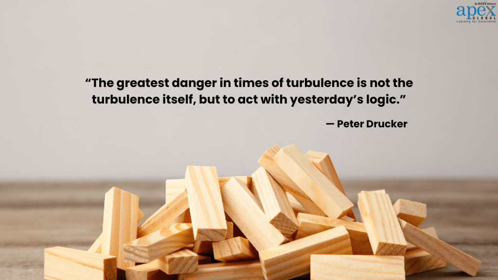 The greatest danger in times of turbulence is not the turbulence itself, but to act with yesterday’s logic